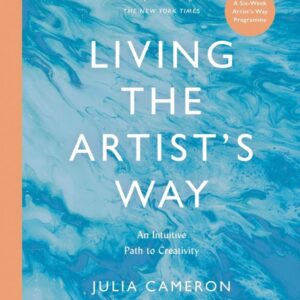 Living the artist's way, Julia Cameron