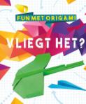 Fun met origami - Vliegt het?