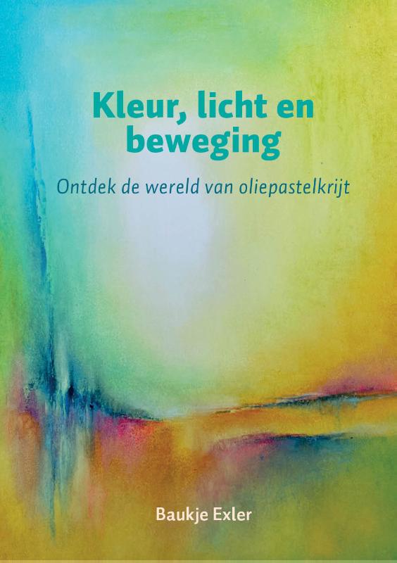 Kleur, licht en beweging - Ontdek de wereld van oliepastelkrijt - Baukje Exler